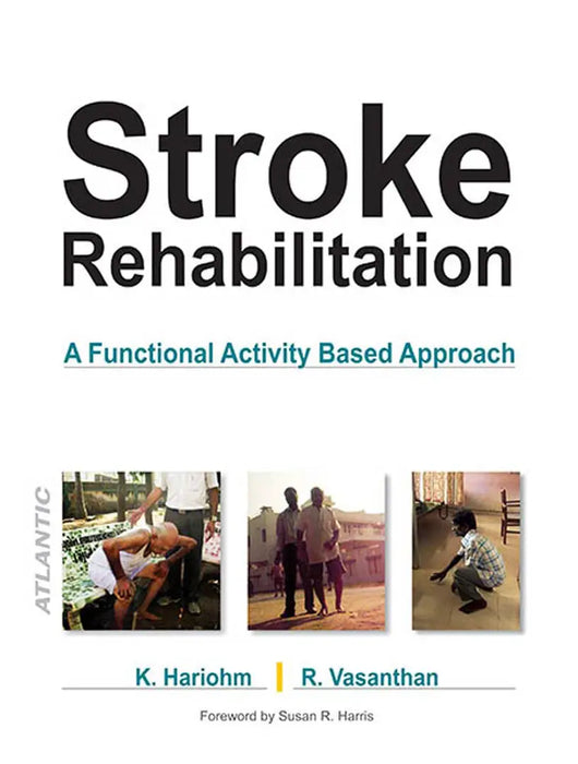 Stroke Rehabilitation: A Functional Activity Based Approach by K. Hariohm