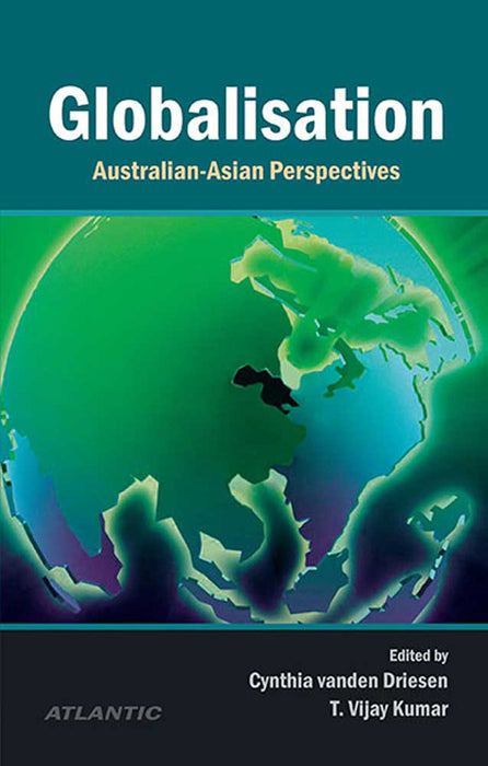 Globalisation: Asian-Australian Perspectives by Cynthia vanden Driesen, T. Vijay Kumar