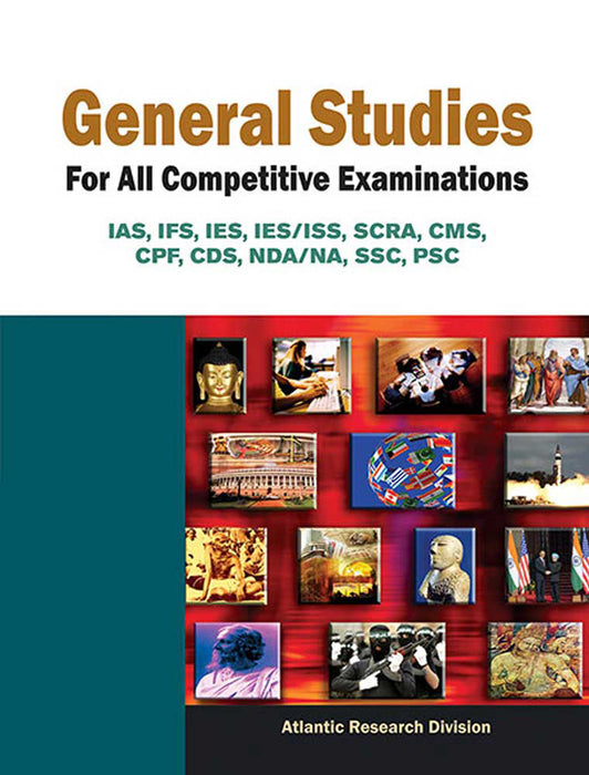 General Studies For All Competitive Examinations: IAS, IFS, IES, IES/ISS, SCRA, CMS, CPF, CDS, NDA/NA, SSC, PSC by Atlantic Research Division