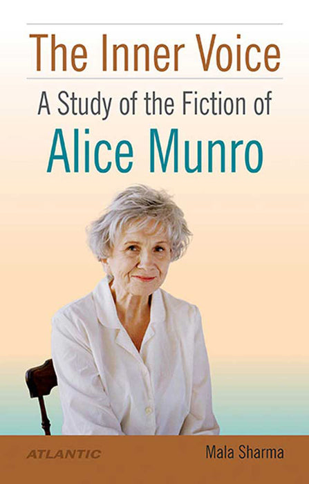 The Inner Voice - A Study Of The Fiction Of Alice Munro by Mala Sharma