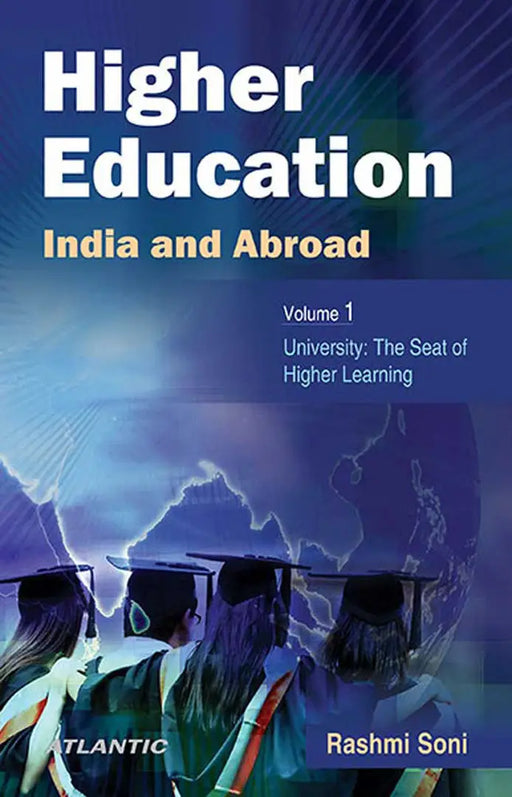 Higher Education - India And Abroad: University: The Seat of Higher Learning by Rashmi Soni