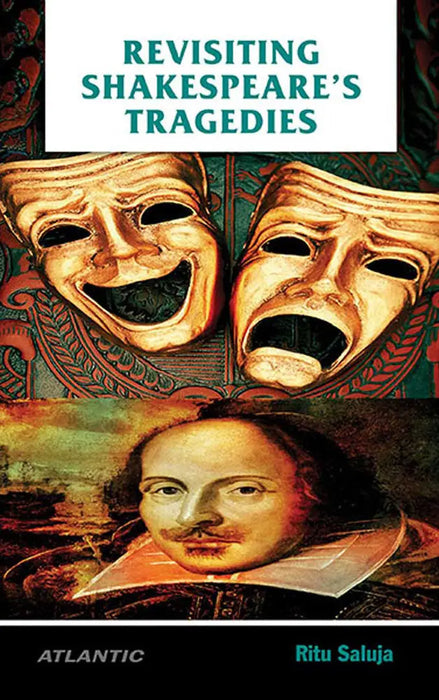 Revisiting ShakespeareÃ†S Tragedies by Ritu Saluja