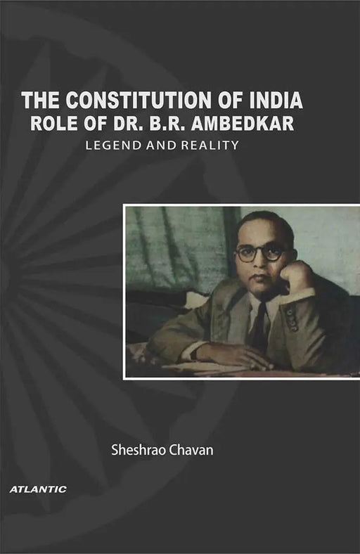 The Constitution Of India: Role of Dr. B.R. Ambedkarâ€”Legend and Reality by Sheshrao Chavan