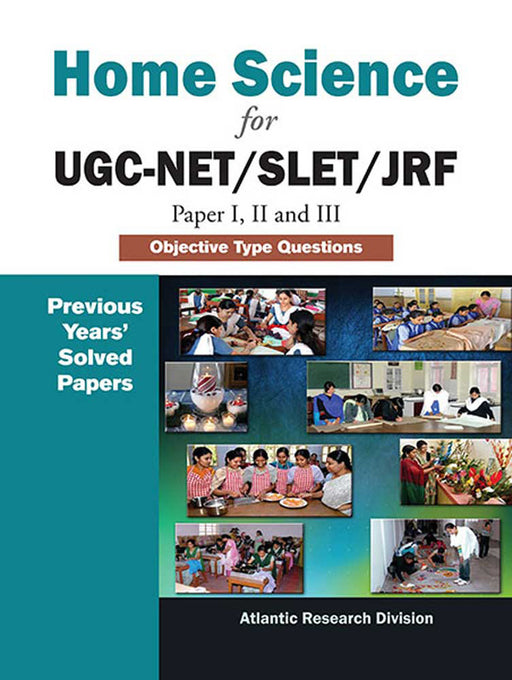 Home Science For Ugc-Net/Slet/Jrf (Paper I, Ii And Iii): Objective Type Questions (Previous Years' Solved Papers) by Atlantic Research Division