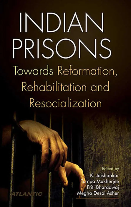 Indian Prisons: Towards Reformation, Rehabilition and Resocialization by K. Jaishankar