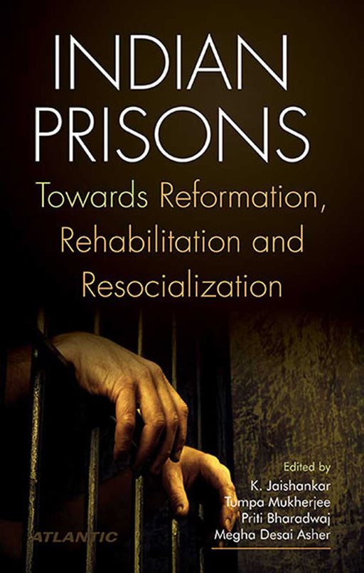 Indian Prisons: Towards Reformation, Rehabilition and Resocialization by K. Jaishankar, Tumpa Mukherjee, Priti Bharadwaj