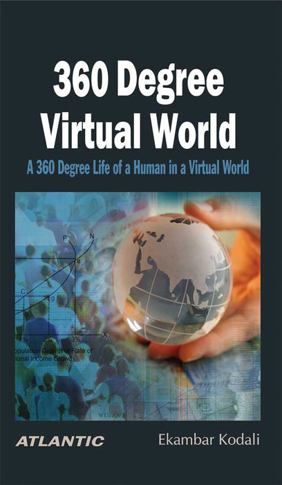 360 Degree Virtual World: A 360 Degree Life of a Human in a Virtual World by Ekambar Kodali