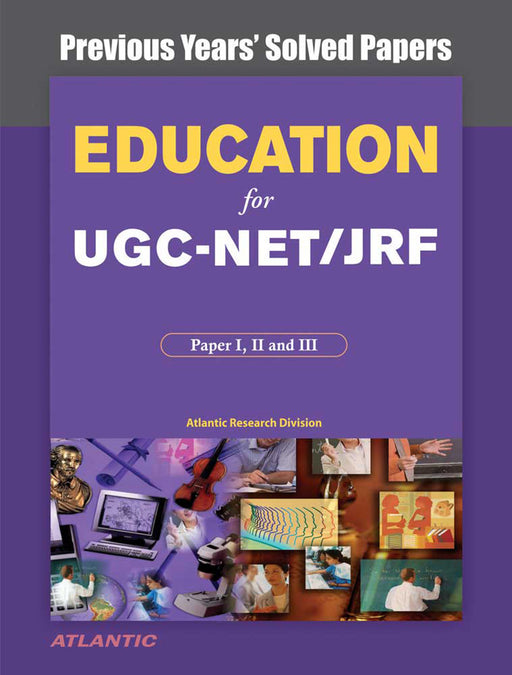 Education For Ugc-Net/Slet/Jrf Paper I, Ii, And Iii: Previous Years' Solved Papers with Key by Atlantic Research Division