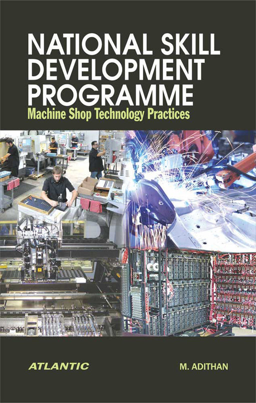 National Skill Development Programme: Machine Shop Technology Practices by M. Adithan