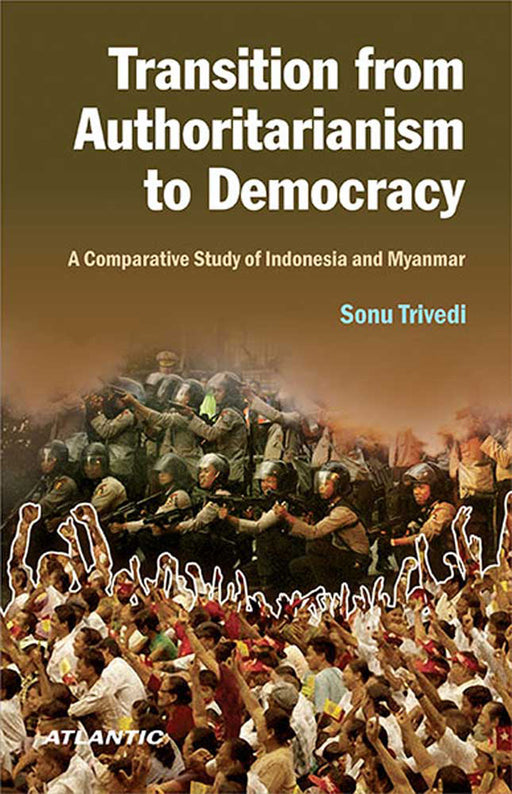 Transition From Authoritarianism To Democracy: A Comparative Study of Indonesia and Myanmar by Sonu Trivedi