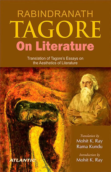 Rabindranath Tagore On Literature: Translation of Tagore's Essays on the Aesthetics of Literature by Mohit K. Ray