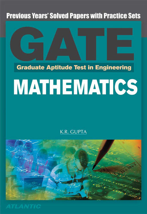 Graduate Aptitude Test In Engineering (Gate): Mathematics: Previous Years' Solved Papers with Practice Sets by K.R. Gupta