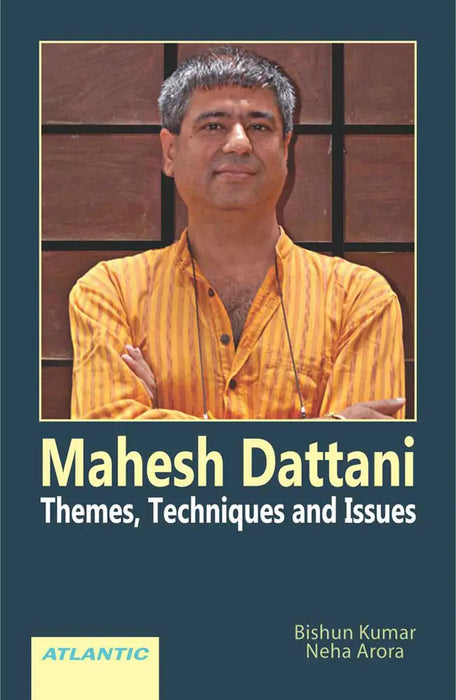 Mahesh Dattani: Themes, Techniques and Issues by Bishun Kumar