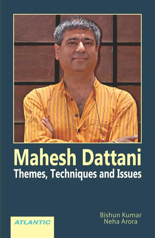 Mahesh Dattani: Themes, Techniques and Issues by Bishun Kumar
