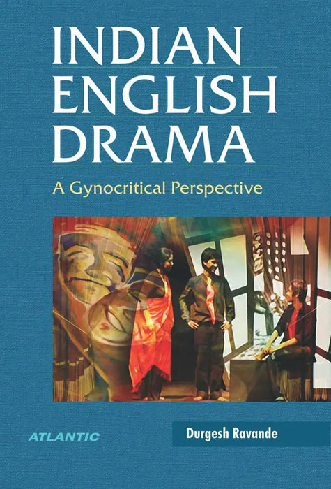 Indian English Drama: a Gynocritical Perspective by Durgesh Ravande