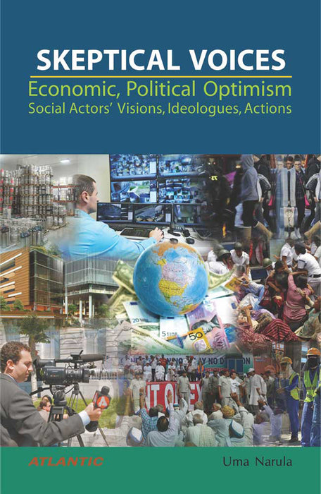 Skeptical VoicesùEconomic, Political Optimism: Social Actors’ Visions, Ideologues, Actions by Uma Narula