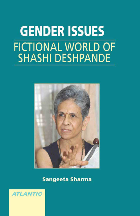 Gender Issues: Fictional World of Shashi Deshpande by Dr Sangeeta Sharma