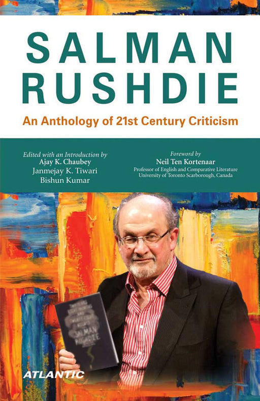 Salman Rushdie: An Anthology of 21st Century Criticism by Ajay K. Chaubey, Janmejay K. Tiwari, Bishun Kumar