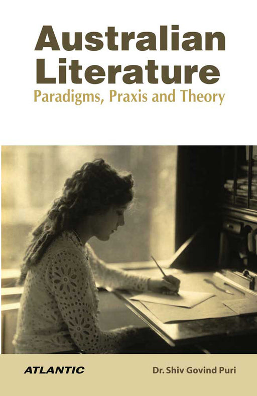 Australian Literature: Paradigms Praxis And Theory by Dr. Shiv Govind Puri