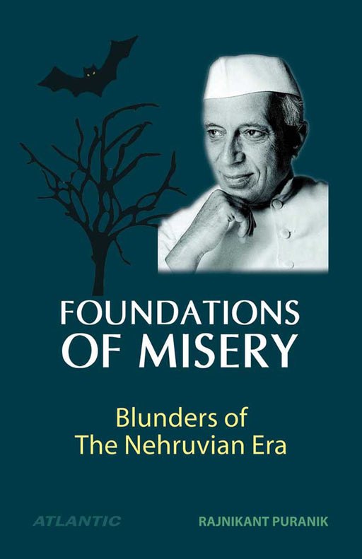 Foundations Of Misery - Blunders Of The Nehruvian Era by Rajnikant Puranik