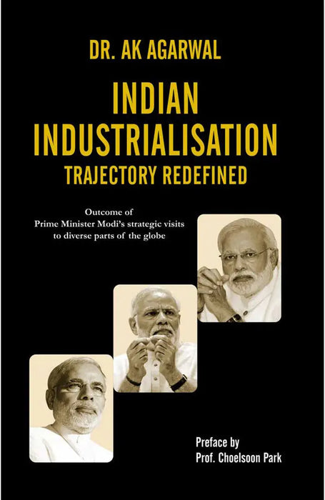 Indian Industrialisation: Trajectory Redefined by Dr. A.K. Agarwal