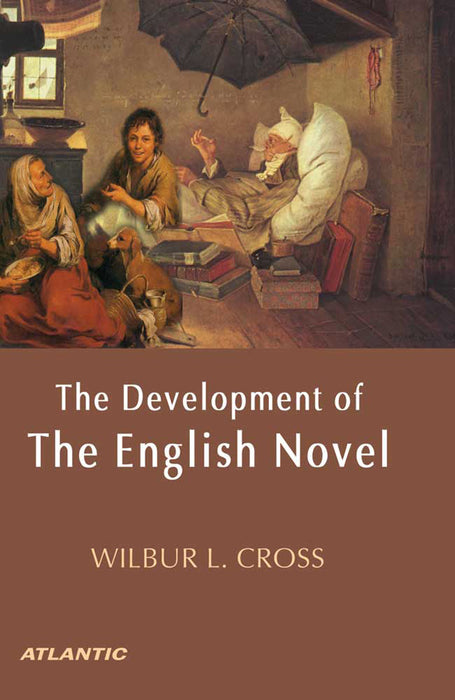 The Development Of The English Novel by Wilbur L. Cross