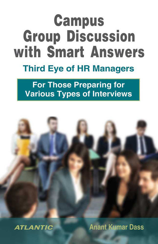 Campus Group Discussion With Smart Answers: Third Eye of HR Managers (For Those Preparing for Various Types of Interviews) by Anant Kumar Dass