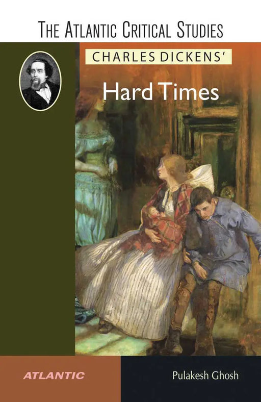 Charles Dickens' Hard Times: the Atlantic Critical Studies by Pulakesh Ghosh
