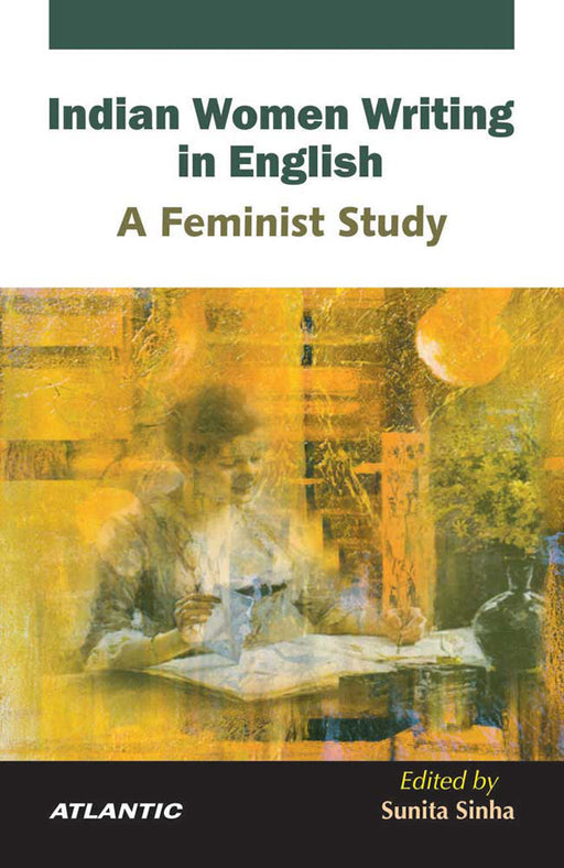 Indian Women Writing In English: A Feminist Study by Sunita Sinha