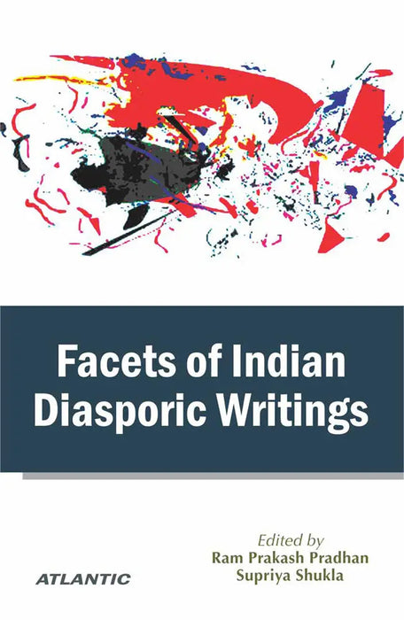 Facets of Indian Diasporic Writings by Ram Prakash Pradhan