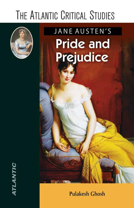 Jane Austen's Pride and Prejudice: The Atlantic Critical Studies by Pulakesh Ghosh by Pulakesh Ghosh