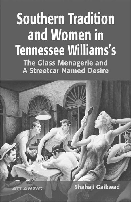 Southern Tradition And Women In Tennessee Williams'S The Glass Menagerie And A Streetcar Named Desir by Shahaji Gaikwad