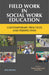 Field Work In Social Work Education: Contemporary Practices and Perspectives by Bishnu Mohan Dash, Sanjoy Roy