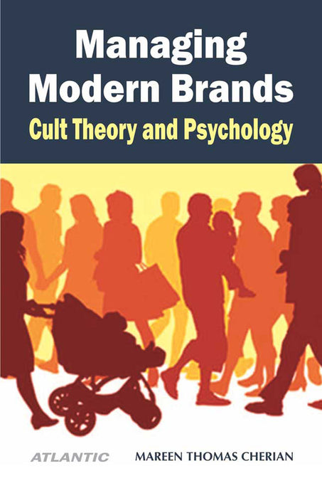 Managing Modern Brands: Cult Theory and Psychology by Mareen Thomas Cherian