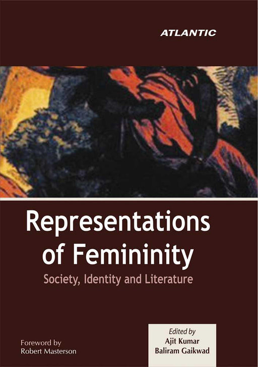 Representations of Femininity: Society, Identity and Literature by Ajit Kumar, Baliram Gaikwad