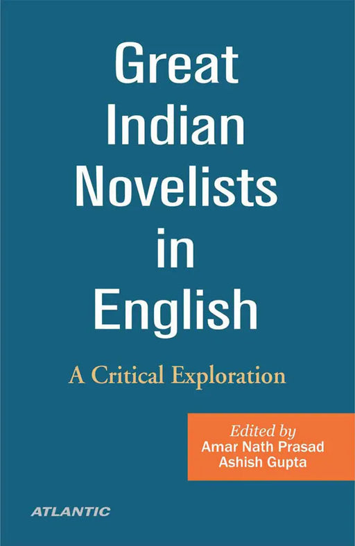 Great Indian Novelists in English: a Critical Exploration by Amar Nath Prasad