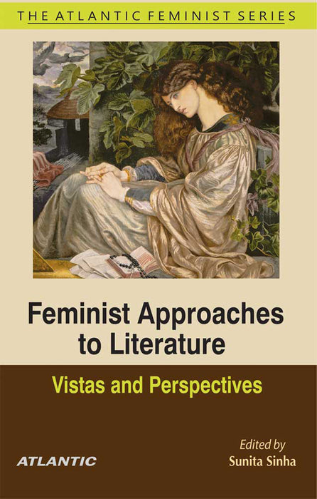 Feminist Approaches to Literature: Vistas and Perspectives by Sunita Sinha