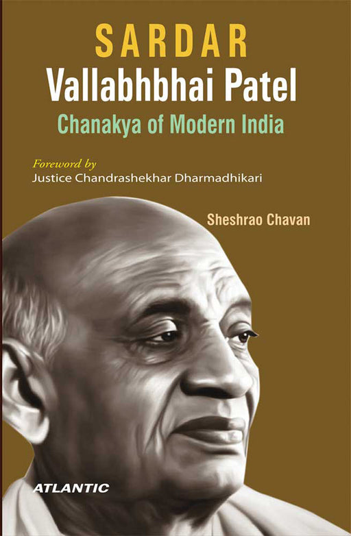 Sardar Vallabhbhai Patel: Chanakya of Modern India by Sheshrao Chavan