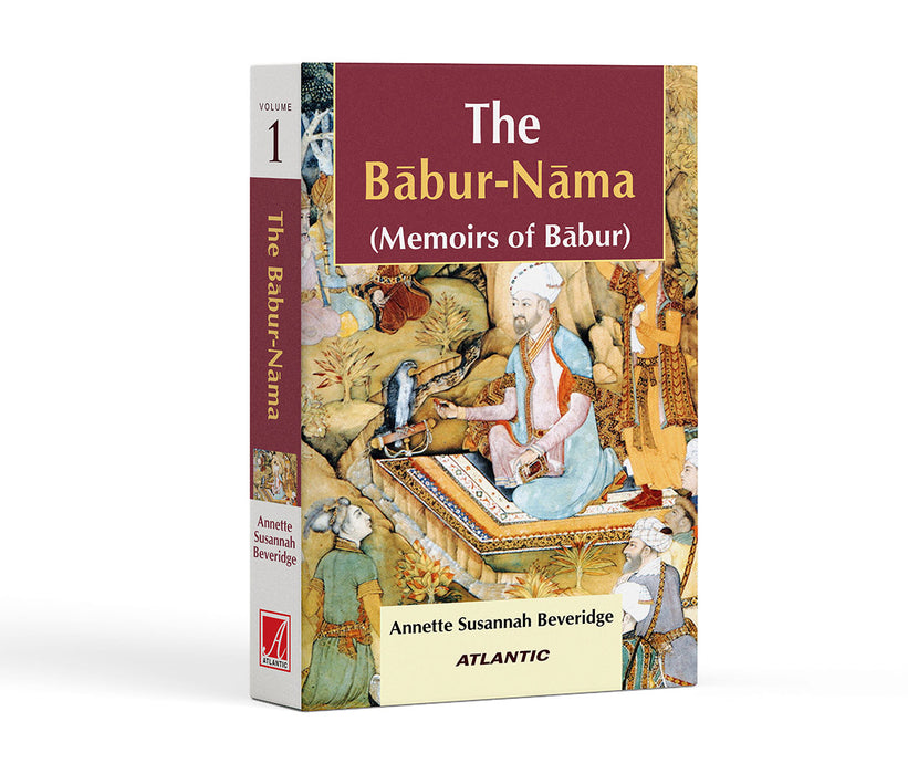 The Babur-Nama: Memoirs of Babur (Vol. 1)