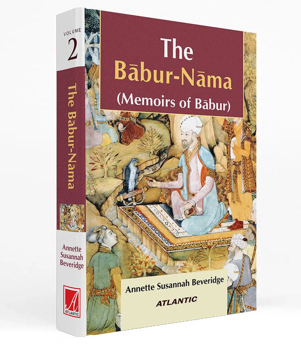 The Babur-Nama: Memoirs of Babur (Vol. 2) by A.S. Beveridge