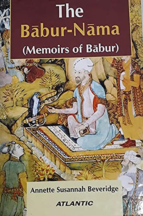 The Babur-Nama: Memoirs of Babur (MULTI VOL SET-2 Vols.) by A.S. Beveridge