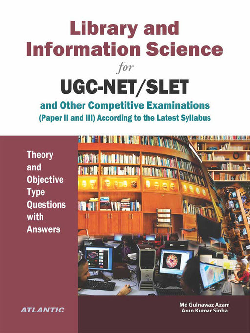 Library and Information Science for UGC-NET/SLET and other Competitive Examinations: Theory and Objective Type Questions with Answers by Md Gulnawaz Azam, Arun Kumar Sinha