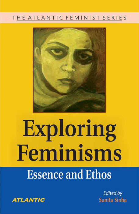 Exploring Feminisms: Essence and Ethos by Sunita Sinha