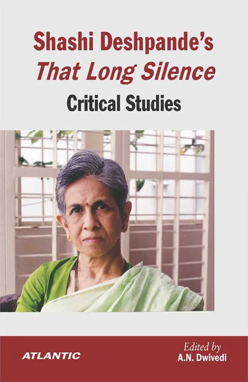 Shashi Deshpande's That Long Silence: Critical Studies by A.N. Dwivedi
