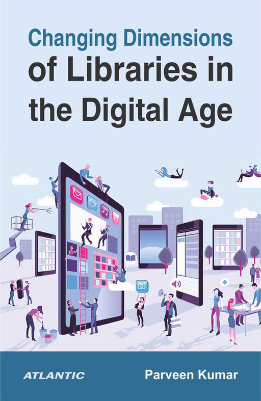 Changing Dimensions of Libraries in the Digital Age by Parveen Kumar