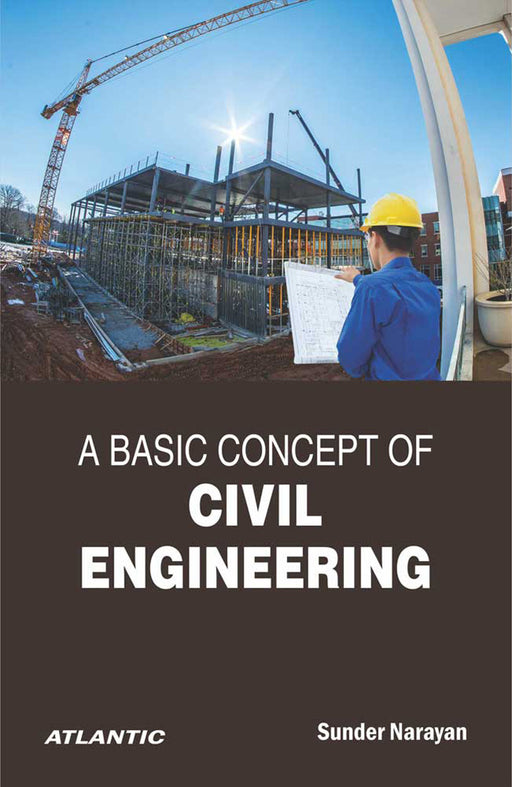 A Basic Concept of Civil Engineering by Sunder Narayan