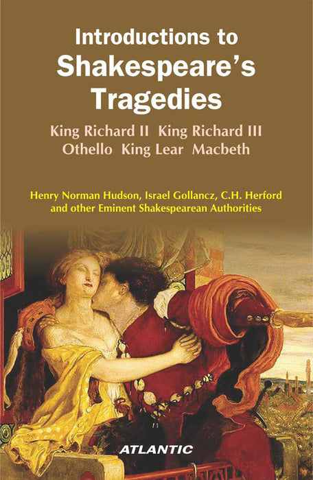 Introductions to Shakespeare’s Tragedies: King Richard II, King Richard III, Othello, King Lear, Macbeth by Henry Norman Hudson, Israel Gollancz, C.H. Herford