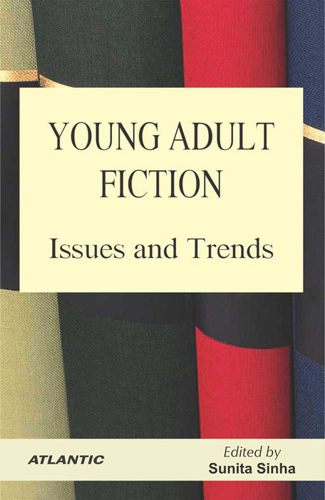 Young Adult Fiction: Issues and Trends by Sunita Sinha