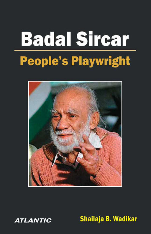 Badal Sircar: People’s Playwright by Shailaja B. Wadikar