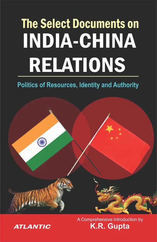 The Select Documents on India-China Relations: Politics of Resources, Identity and Authority (Vol. 2) by K.R. Gupta